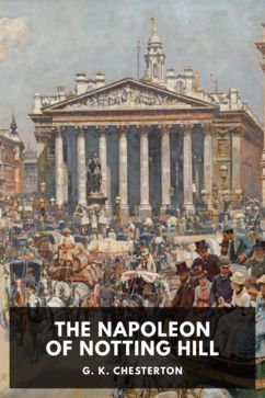 The Napoleon of Notting Hill, by G. K. Chesterton