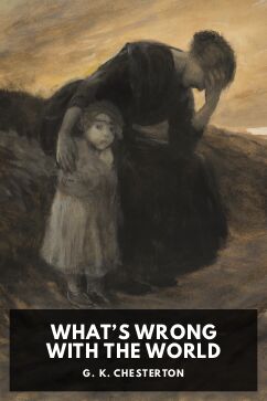 What’s Wrong with the World, by G. K. Chesterton
