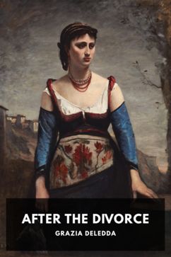 After the Divorce, by Grazia Deledda. Translated by Maria Hornor Lansdale