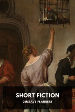 Short Fiction, by Gustave Flaubert. Translated by M. Walter Dunne