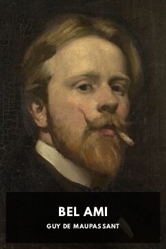 Bel Ami, by Guy de Maupassant. Translated by Vizetelly and Company