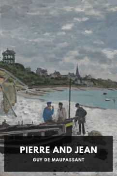 Pierre and Jean, by Guy de Maupassant. Translated by Clara Bell