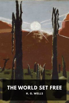 The World Set Free, by H. G. Wells