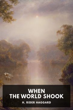 When the World Shook, by H. Rider Haggard