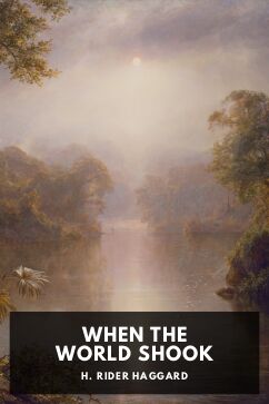 When the World Shook, by H. Rider Haggard