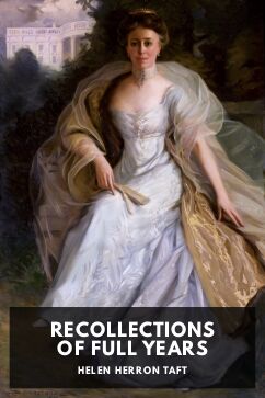 Recollections of Full Years, by Helen Herron Taft