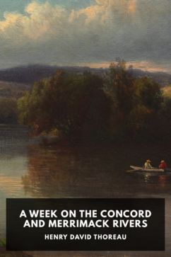 A Week on the Concord and Merrimack Rivers, by Henry David Thoreau