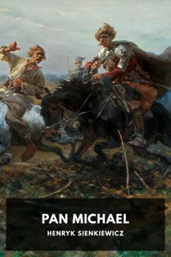 Pan Michael, by Henryk Sienkiewicz. Translated by Jeremiah Curtin