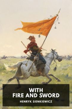 With Fire and Sword, by Henryk Sienkiewicz. Translated by Jeremiah Curtin