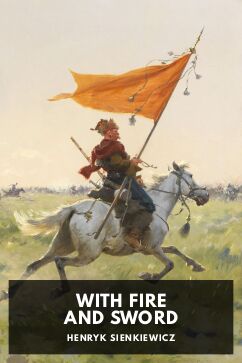 With Fire and Sword, by Henryk Sienkiewicz. Translated by Jeremiah Curtin