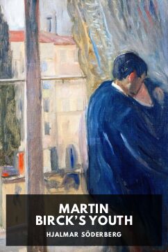 Martin Birck’s Youth, by Hjalmar Söderberg. Translated by Charles Wharton Stork