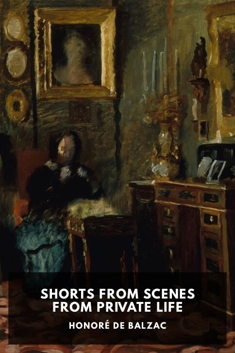 The cover for the Standard Ebooks edition of Shorts from Scenes from Private Life, by Honoré de Balzac. Translated by Clara Bell and Ellen Marriage