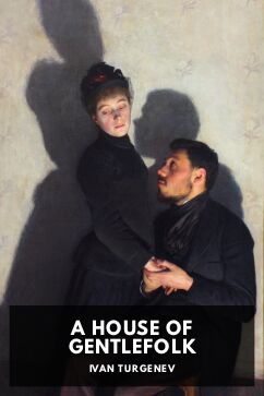 A House of Gentlefolk, by Ivan Turgenev. Translated by Constance Garnett