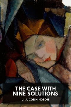 The Case with Nine Solutions, by J. J. Connington