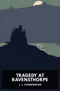 Tragedy at Ravensthorpe, by J. J. Connington