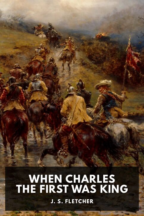 The cover for the Standard Ebooks edition of When Charles the First Was King, by J. S. Fletcher