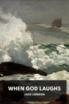 When God Laughs, by Jack London
