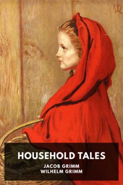 The cover for the Standard Ebooks edition of Household Tales, by Jacob Grimm and Wilhelm Grimm. Translated by Margaret Hunt