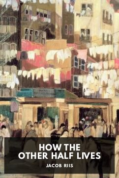How the Other Half Lives, by Jacob Riis