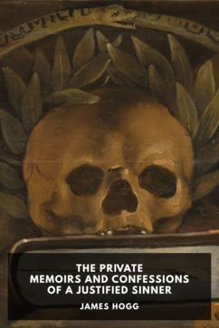 The Private Memoirs and Confessions of a Justified Sinner, by James Hogg