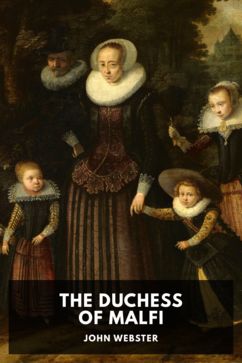 The Duchess of Malfi, by John Webster