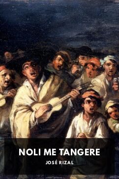 Noli Me Tangere, by José Rizal. Translated by Charles E. Derbyshire