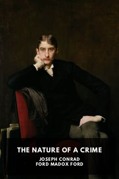 The Nature of a Crime, by Joseph Conrad and Ford Madox Ford