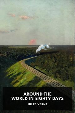 Around the World in Eighty Days, by Jules Verne. Translated by George Makepeace Towle