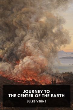 Journey to the Center of the Earth, by Jules Verne. Translated by F. A. Malleson