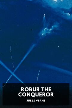 Robur the Conqueror, by Jules Verne. Translated by Sampson Low, Marston, Searle, & Rivington