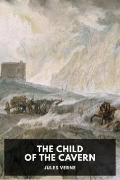 The cover for the Standard Ebooks edition of The Child of the Cavern, by Jules Verne. Translated by Vincent Parke and Company