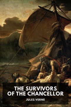 The Survivors of the Chancellor, by Jules Verne. Translated by Ellen Frewer