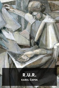 R.U.R., by Karel Čapek. Translated by Paul Selver and Nigel Playfair