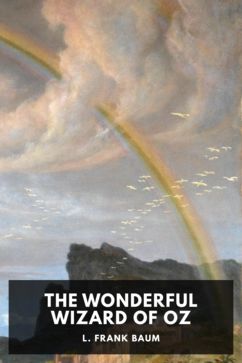 The Wonderful Wizard of Oz, by L. Frank Baum