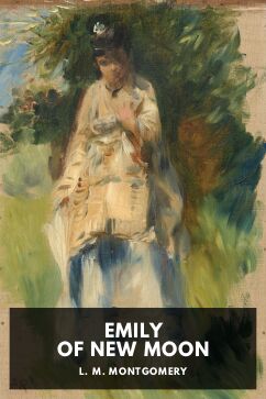Emily of New Moon, by L. M. Montgomery