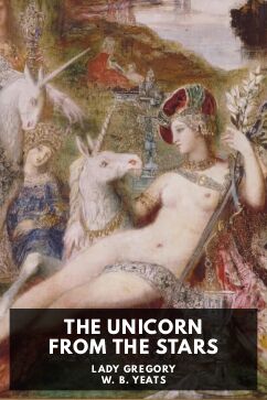 The Unicorn from the Stars, by Lady Gregory and W. B. Yeats