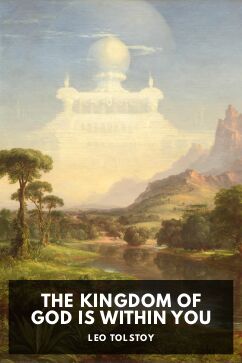 The Kingdom of God Is Within You, by Leo Tolstoy. Translated by Leo Wiener