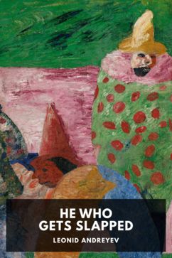 He Who Gets Slapped, by Leonid Andreyev. Translated by Gregory Zilboorg