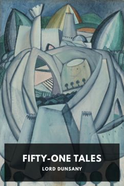 Fifty-One Tales, by Lord Dunsany