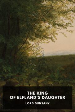 The King of Elfland’s Daughter, by Lord Dunsany