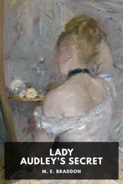 Lady Audley’s Secret, by M. E. Braddon