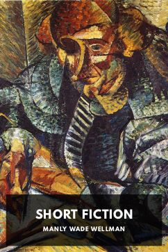 Short Fiction, by Manly Wade Wellman