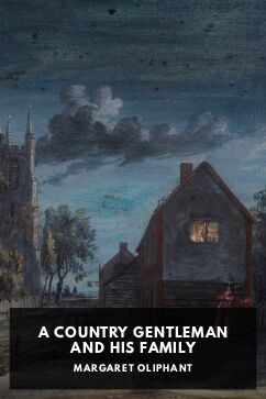 A Country Gentleman and His Family, by Margaret Oliphant