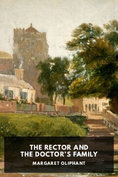 The Rector and The Doctor’s Family, by Margaret Oliphant