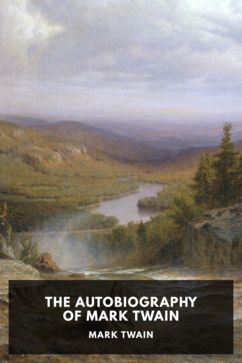 The Autobiography of Mark Twain, by Mark Twain