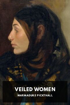 Veiled Women, by Marmaduke Pickthall