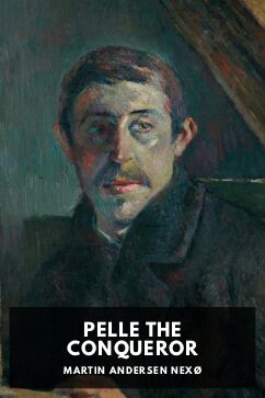 Pelle the Conqueror, by Martin Andersen Nexø. Translated by Jessie Muir and Bernard Miall