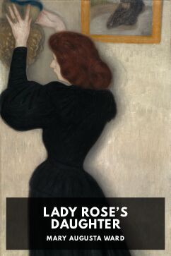 Lady Rose’s Daughter, by Mary Augusta Ward
