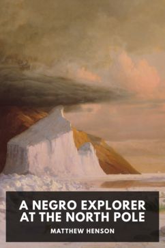 A Negro Explorer at the North Pole, by Matthew Henson