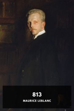 813, by Maurice Leblanc. Translated by Alexander Teixeira de Mattos